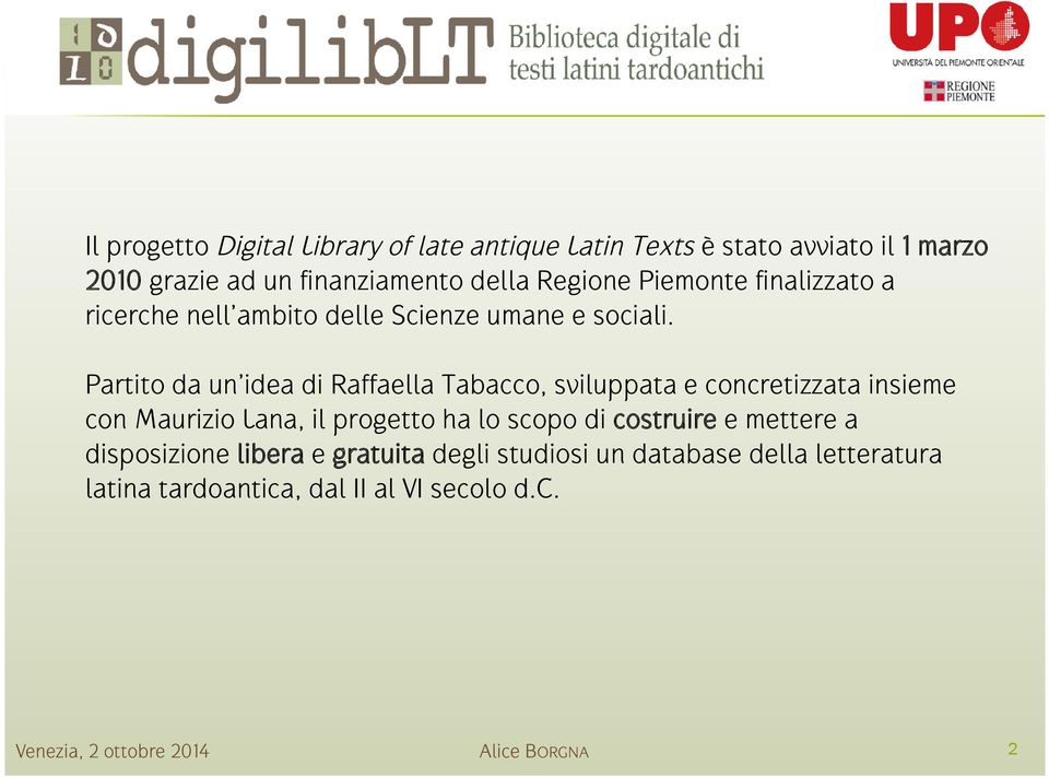 Partito da un idea di Raffaella Tabacco, sviluppata e concretizzata insieme con Maurizio Lana, il progetto ha lo scopo