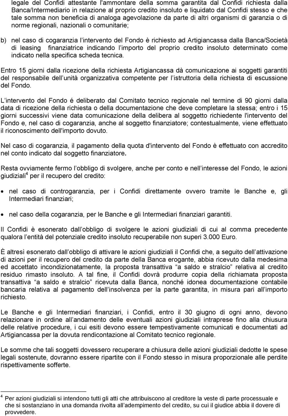 Artigiancassa dalla Banca/Società di leasing finanziatrice indicando l importo del proprio credito insoluto determinato come indicato nella specifica scheda tecnica.