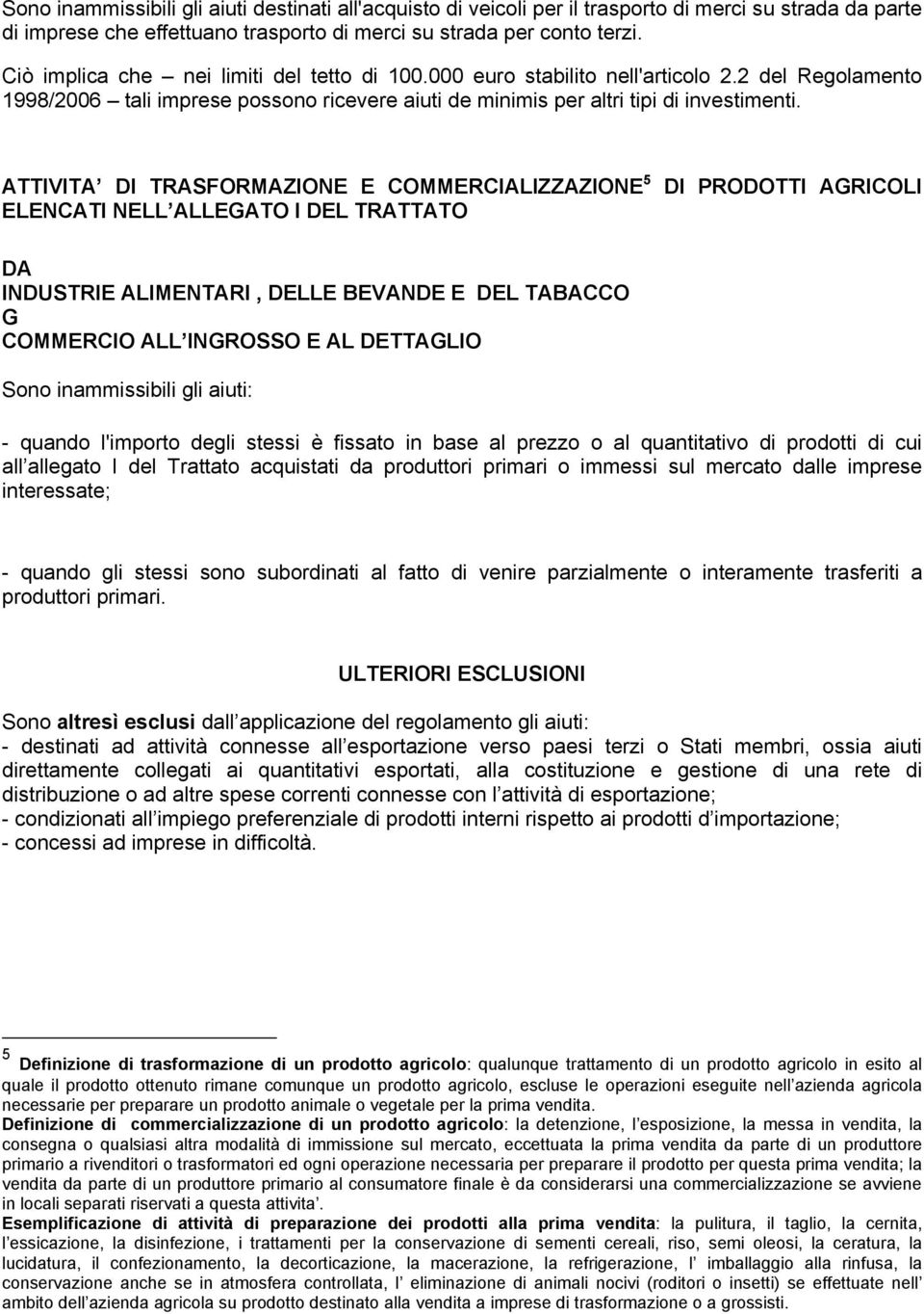 ATTIVITA DI TRASFORMAZIONE E COMMERCIALIZZAZIONE 5 ELENCATI NELL ALLEGATO I DEL TRATTATO DI PRODOTTI AGRICOLI DA INDUSTRIE ALIMENTARI, DELLE BEVANDE E DEL TABACCO G COMMERCIO ALL INGROSSO E AL