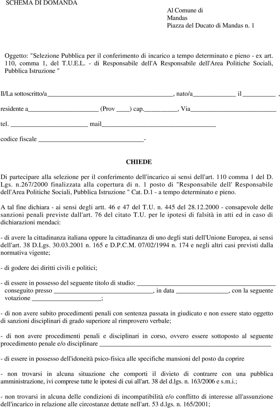 mail codice fiscale - CHIEDE Di partecipare alla selezione per il conferimento dell'incarico ai sensi dell'art. 110 comma 1 del D. Lgs. n.267/2000 finalizzata alla copertura di n.