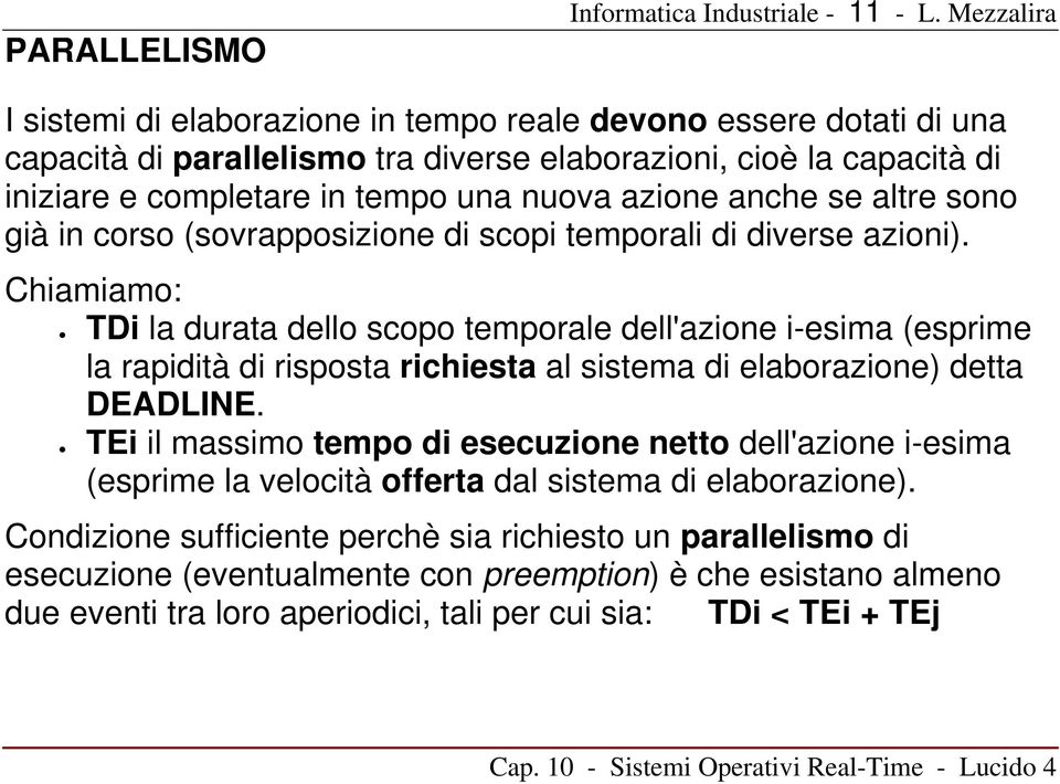 Chiamiamo: TDi la durata dello scopo temporale dell'azione i-esima (esprime la rapidità di risposta richiesta al sistema di elaborazione) detta DEADLINE.