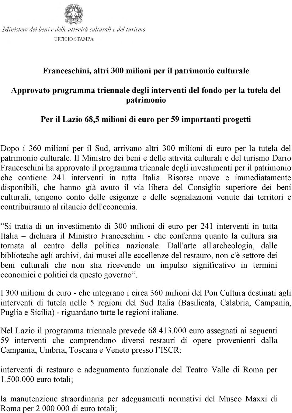 Il Ministro dei beni e delle attività culturali e del turismo Dario Franceschini ha approvato il programma triennale degli investimenti per il patrimonio che contiene 241 interventi in tutta Italia.