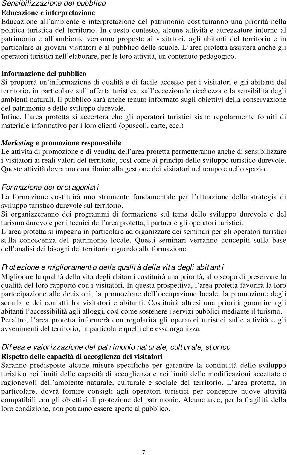 pubblico delle scuole. L area protetta assisterà anche gli operatori turistici nell elaborare, per le loro attività, un contenuto pedagogico.