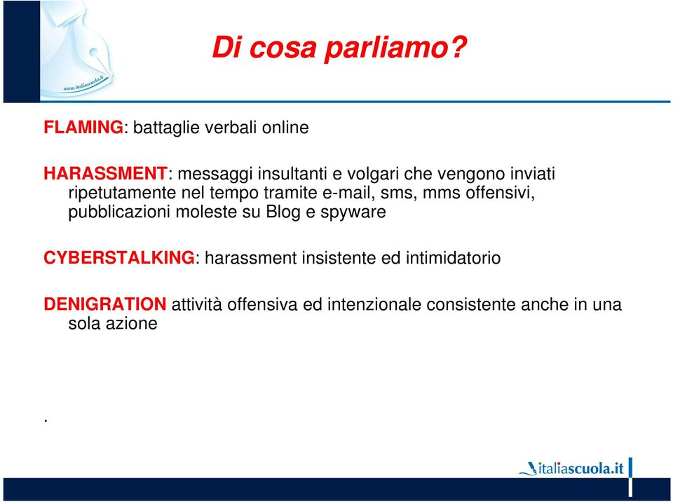 inviati ripetutamente nel tempo tramite e-mail, sms, mms offensivi, pubblicazioni