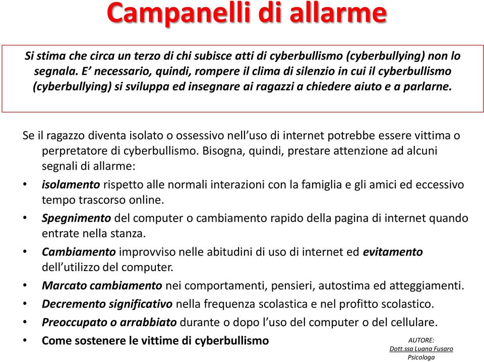 Se il ragazzo diventa isolato o ossessivo nell uso di internet potrebbe essere vittima o perpretatore di cyberbullismo.