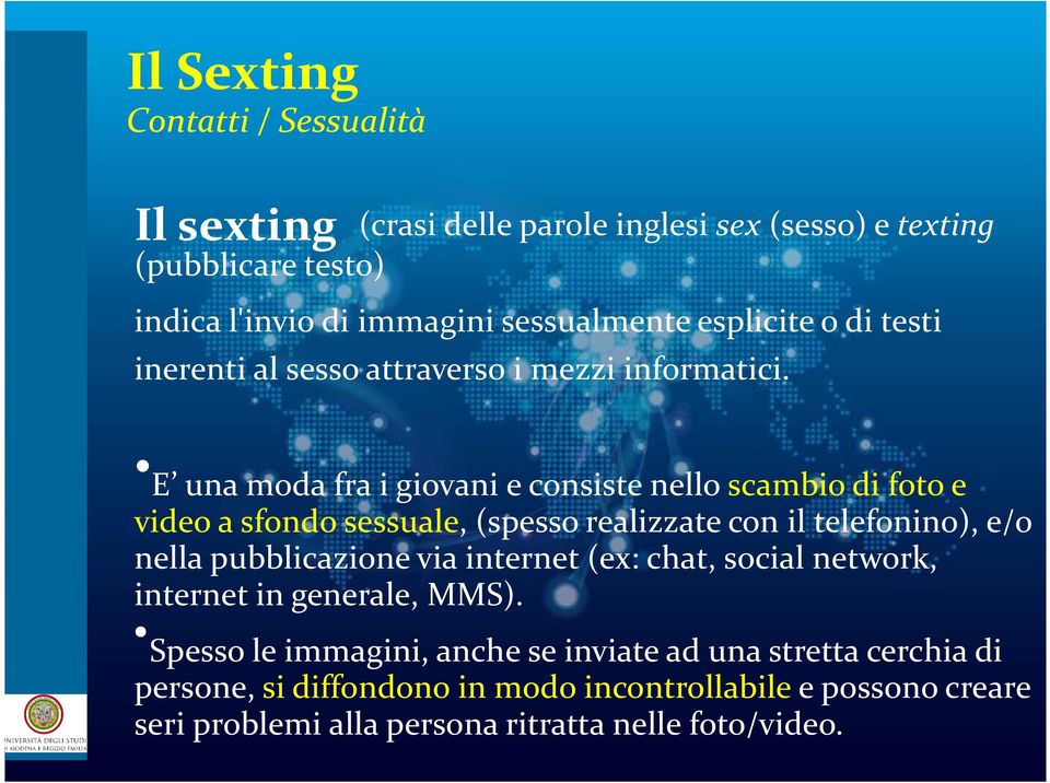 E una moda fra i giovani e consiste nello scambio di foto e video a sfondo sessuale, (spesso realizzate con il telefonino), e/o nella pubblicazione via