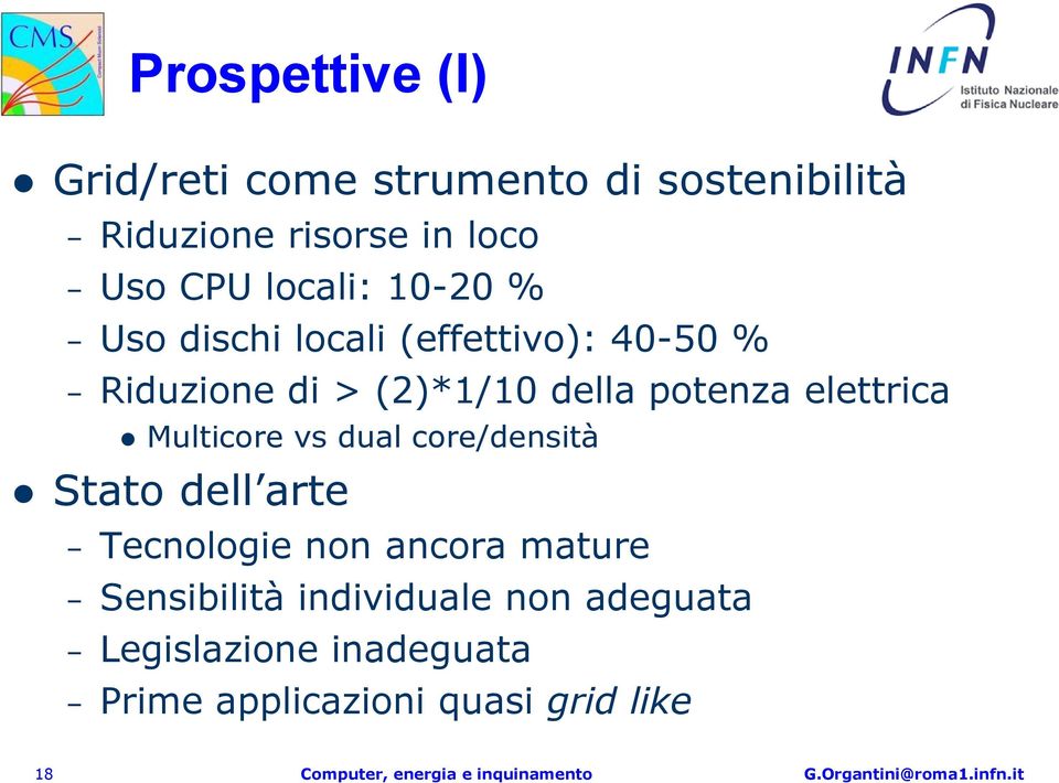 Multicore vs dual core/densità Stato dell arte Tecnologie non ancora mature Sensibilità individuale