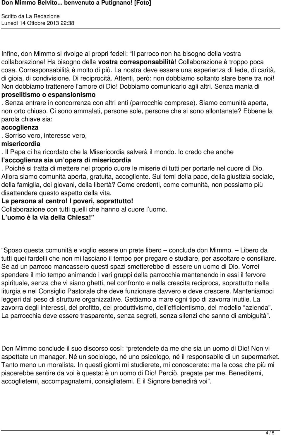 Non dobbiamo trattenere l amore di Dio! Dobbiamo comunicarlo agli altri. Senza mania di proselitismo o espansionismo. Senza entrare in concorrenza con altri enti (parrocchie comprese).