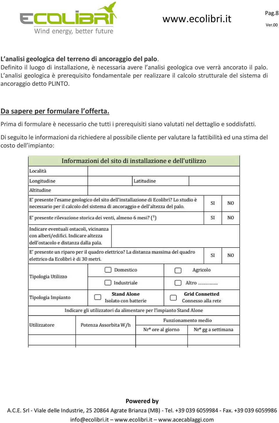 L analisi geologica è prerequisito fondamentale per realizzare il calcolo strutturale del sistema di ancoraggio detto PLINTO.