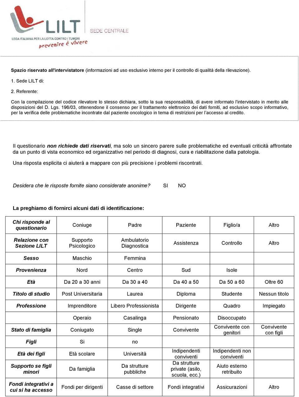 196/03, ottenendone il consenso per il trattamento elettronico dei dati forniti, ad esclusivo scopo informativo, per la verifica delle problematiche incontrate dal paziente oncologico in tema di