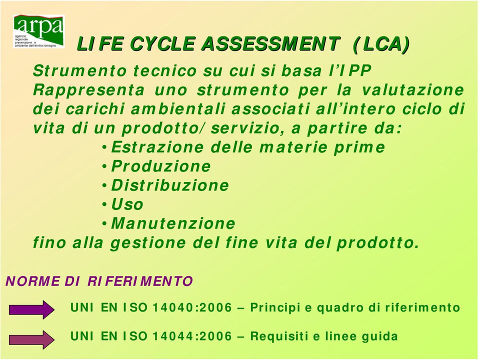 delle materie prime Produzione Distribuzione Uso Manutenzione fino alla gestione del fine vita del prodotto.