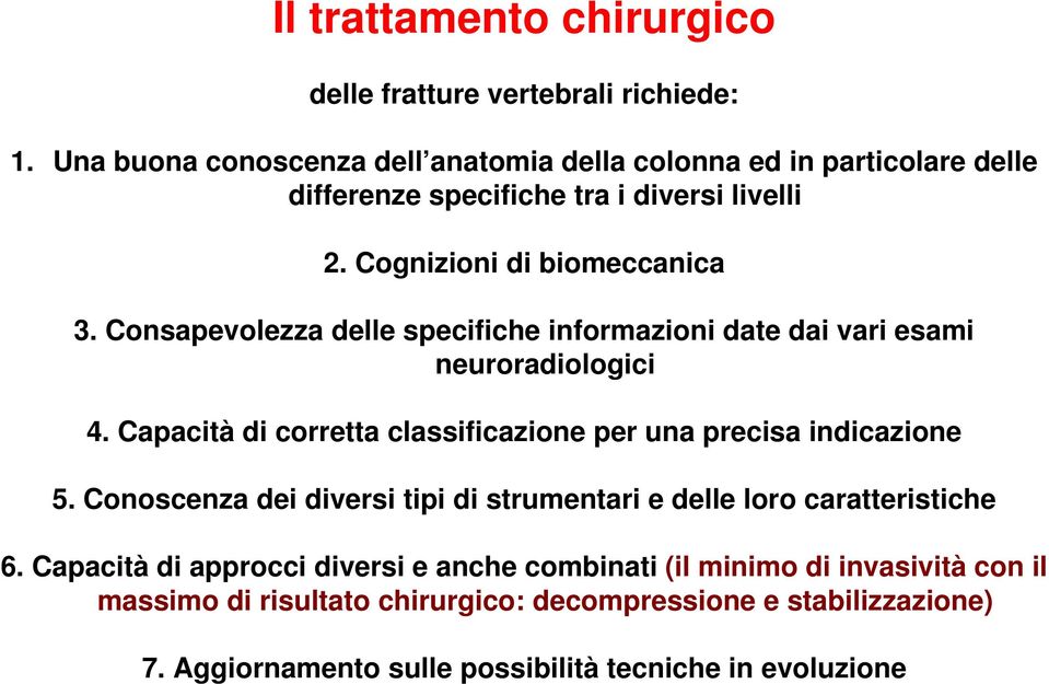 Consapevolezza delle specifiche informazioni date dai vari esami neuroradiologici 4. Capacità di corretta classificazione per una precisa indicazione 5.