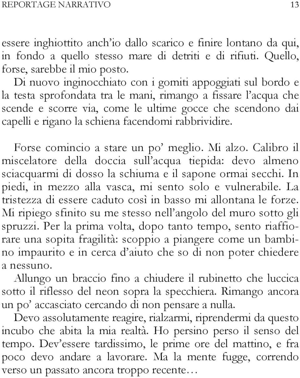 la schiena facendomi rabbrividire. Forse comincio a stare un po meglio. Mi alzo.