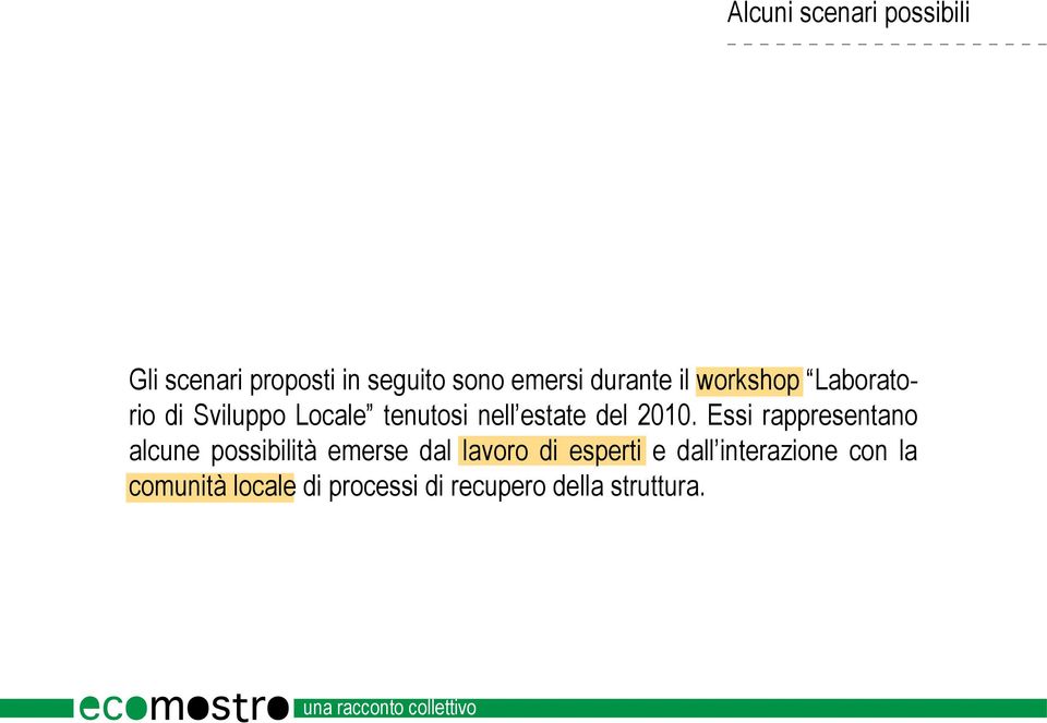 Essi rappresentano alcune possibilità emerse dal lavoro di esperti e dall