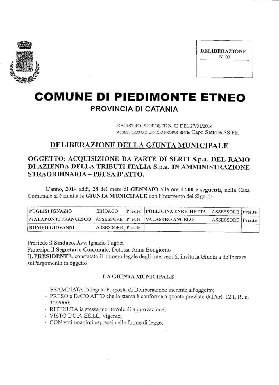 L'anno, 2014 addì, 28 del mese di GENNAIO alle ore 17,00 e seguenti, nella Casa Comunale si è riunita la GIUNTA MUNICIPALE con l'intervento dei Sigg.