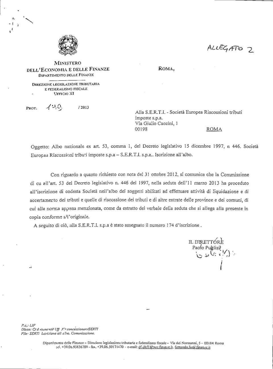 Con riguardo a quanto richiesto con nota del 31 ottobre 2012, si comunica che la Commissione di cu all'ari. 53 del Decreto legislativo n.