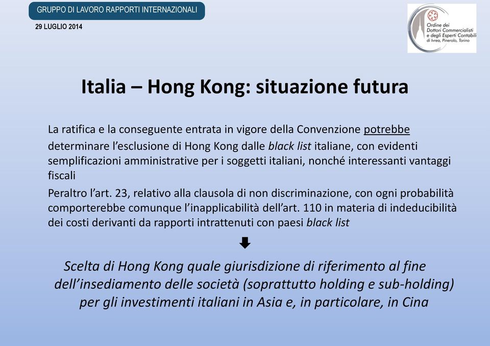 23, relativo alla clausola di non discriminazione, con ogni probabilità comporterebbe comunque l inapplicabilità dell art.