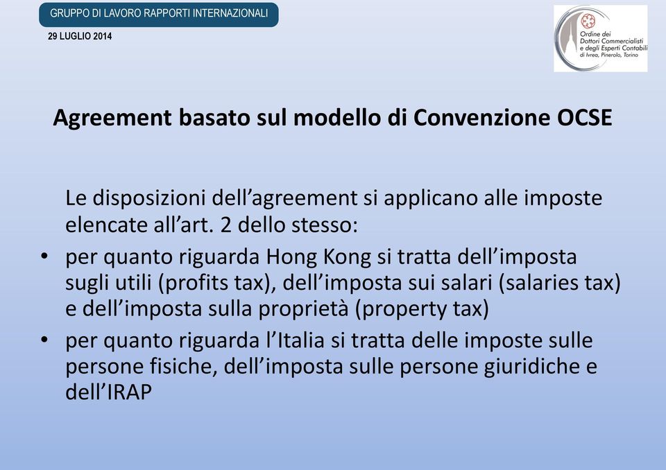 2 dello stesso: per quanto riguarda Hong Kong si tratta dell imposta sugli utili (profits tax), dell