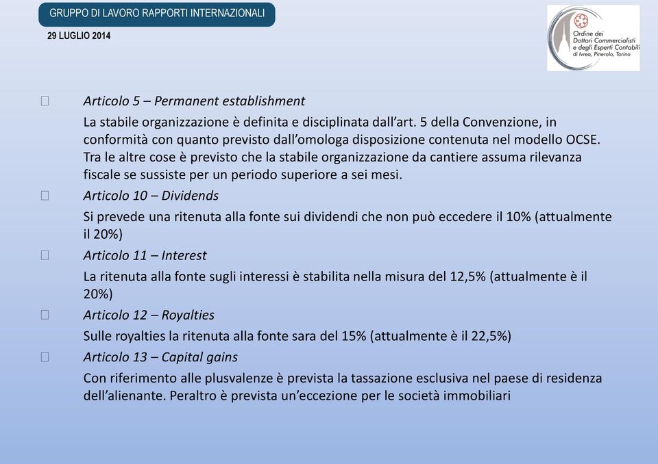 Tra le altre cose è previsto che la stabile organizzazione da cantiere assuma rilevanza fiscale se sussiste per un periodo superiore a sei mesi.