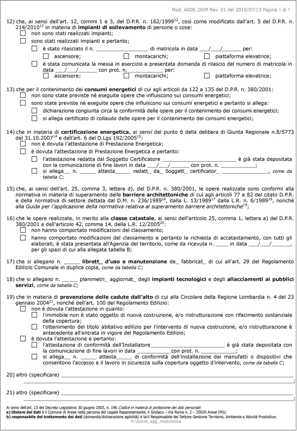 214/2010 13 in materia di impianti di sollevamento di persone o cose: non sono stati realizzati impianti; sono stati realizzati impianti e pertanto; è stato rilasciato il n.