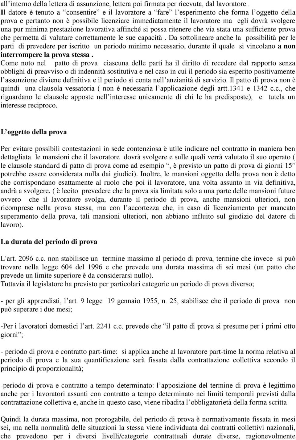 minima prestazione lavorativa affinché si possa ritenere che via stata una sufficiente prova che permetta di valutare correttamente le sue capacità.