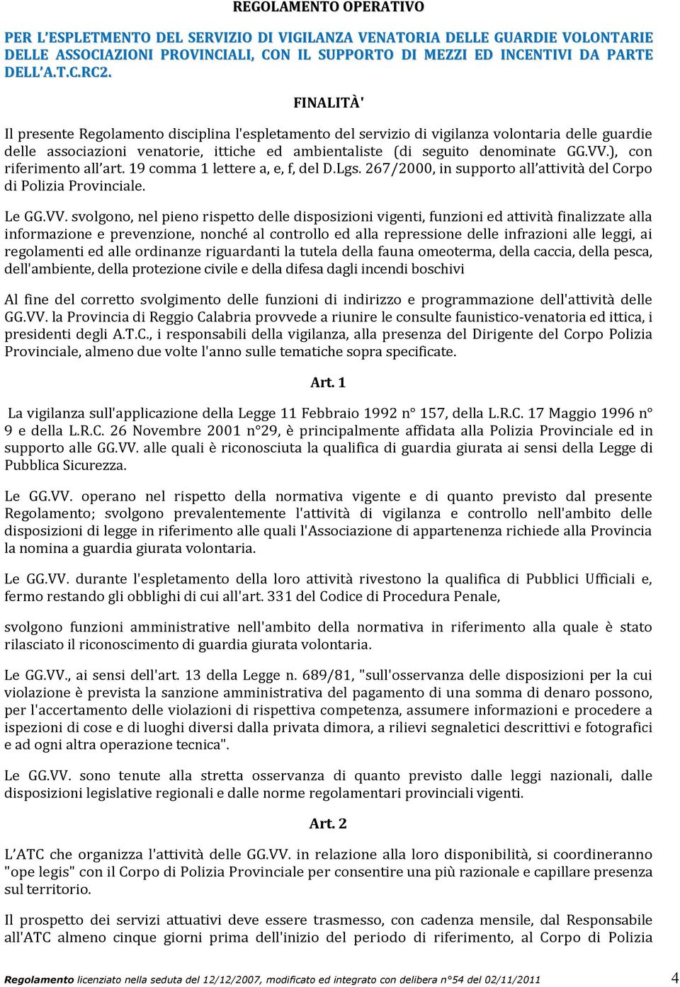 ), con riferimento all art. 19 comma 1 lettere a, e, f, del D.Lgs. 267/2000, in supporto all attività del Corpo di Polizia Provinciale. Le GG.VV.