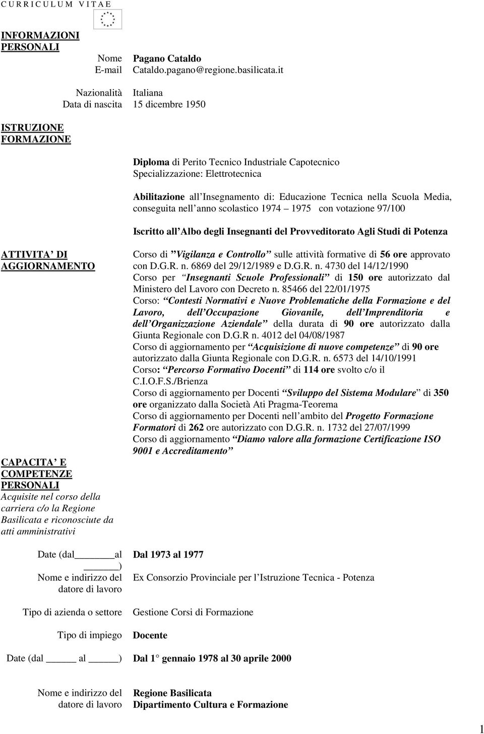 Educazione Tecnica nella Scuola Media, conseguita nell anno scolastico 1974 1975 con votazione 97/100 Iscritto all Albo degli Insegnanti del Provveditorato Agli Studi di Potenza ATTIVITA DI