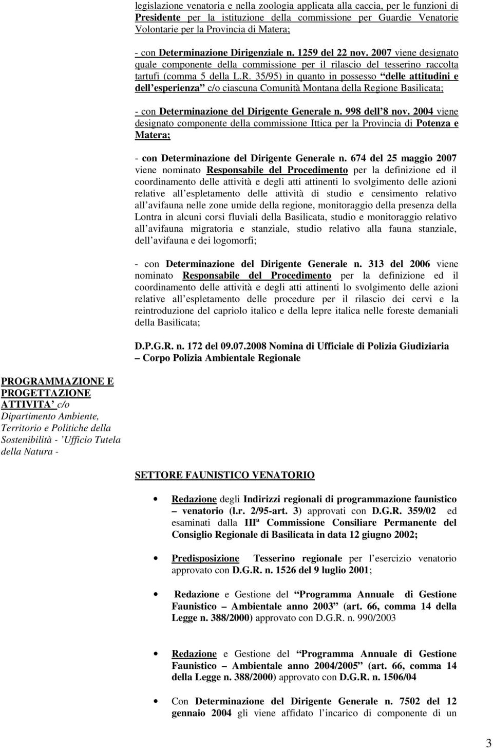 35/95) in quanto in possesso delle attitudini e dell esperienza c/o ciascuna Comunità Montana della Regione Basilicata; - con Determinazione del Dirigente Generale n. 998 dell 8 nov.