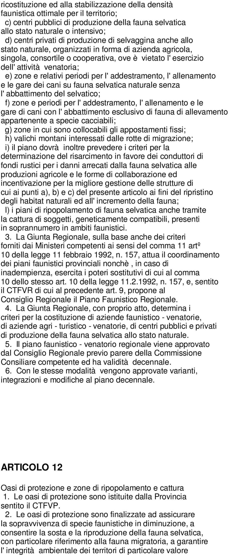 relativi periodi per l' addestramento, l' allenamento e le gare dei cani su fauna selvatica naturale senza l' abbattimento del selvatico; f) zone e periodi per l' addestramento, l' allenamento e le