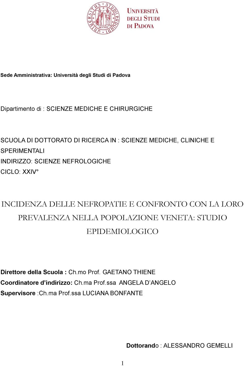 CONFRONTO CON LA LORO PREVALENZA NELLA POPOLAZIONE VENETA: STUDIO EPIDEMIOLOGICO Direttore della Scuola : Ch.mo Prof.