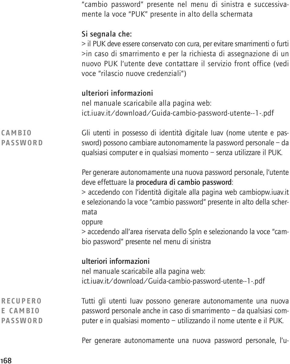 scaricabile alla pagina web: ict.iuav.it/download/guida-cambio-password-utente--1-.