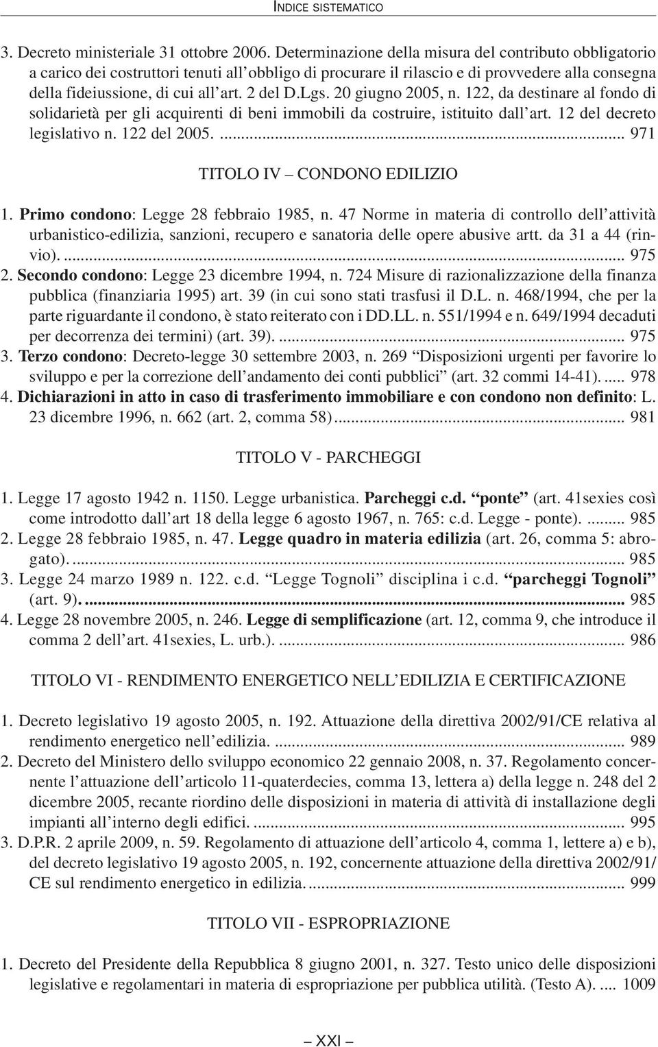 Lgs. 20 giugno 2005, n. 122, da destinare al fondo di solidarietà per gli acquirenti di beni immobili da costruire, istituito dall art. 12 del decreto legislativo n. 122 del 2005.