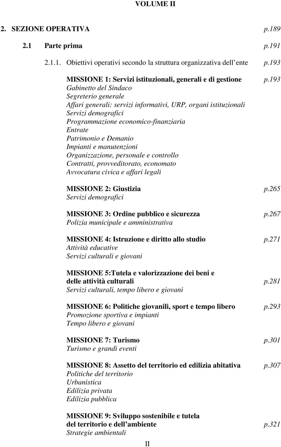 Impianti e manutenzioni Organizzazione, personale e controllo Contratti, provveditorato, economato Avvocatura civica e affari legali MISSIONE 2: Giustizia p.