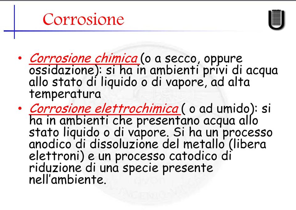 ambienti che presentano acqua allo stato liquido o di vapore.