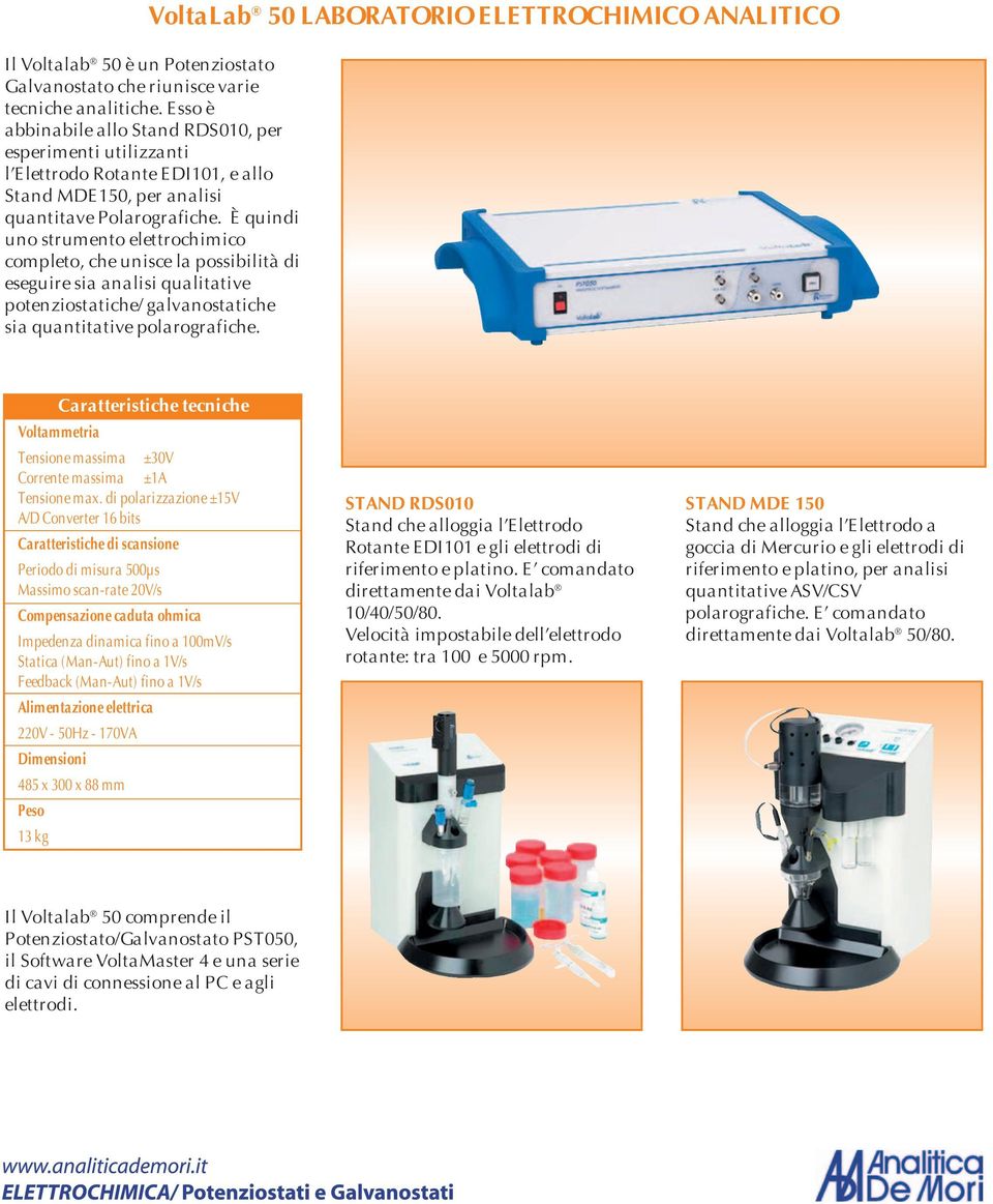 È quindi uno strumento elettrochimico completo, che unisce la possibilità di eseguire sia analisi qualitative potenziostatiche/ galvanostatiche sia quantitative polarografiche.