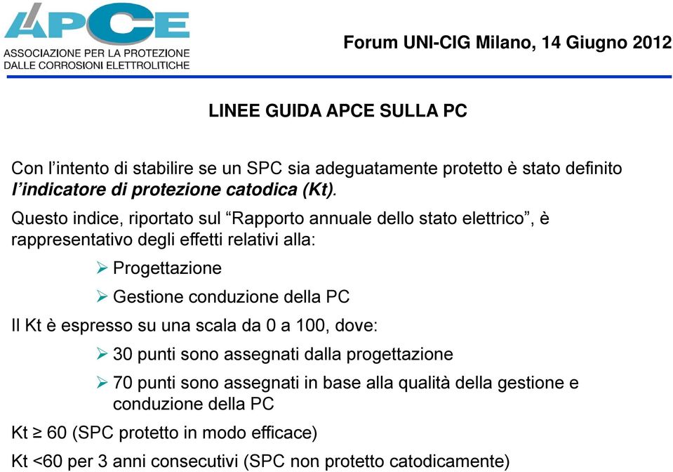 conduzione della PC Il Kt è espresso su una scala da 0 a 100, dove: 30 punti sono assegnati dalla progettazione 70 punti sono assegnati in base