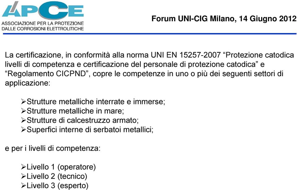 applicazione: Strutture metalliche interrate e immerse; Strutture metalliche in mare; Strutture di calcestruzzo armato;