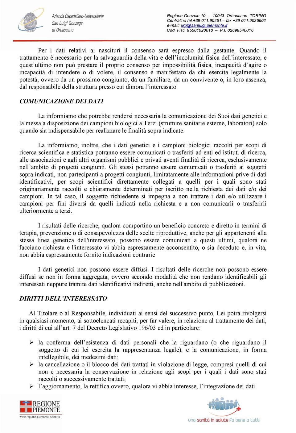 agire o incapacità di intendere o di volere, il consenso è manifestato da chi esercita legalmente la potestà, ovvero da un prossimo congiunto, da un familiare, da un convivente o, in loro assenza,