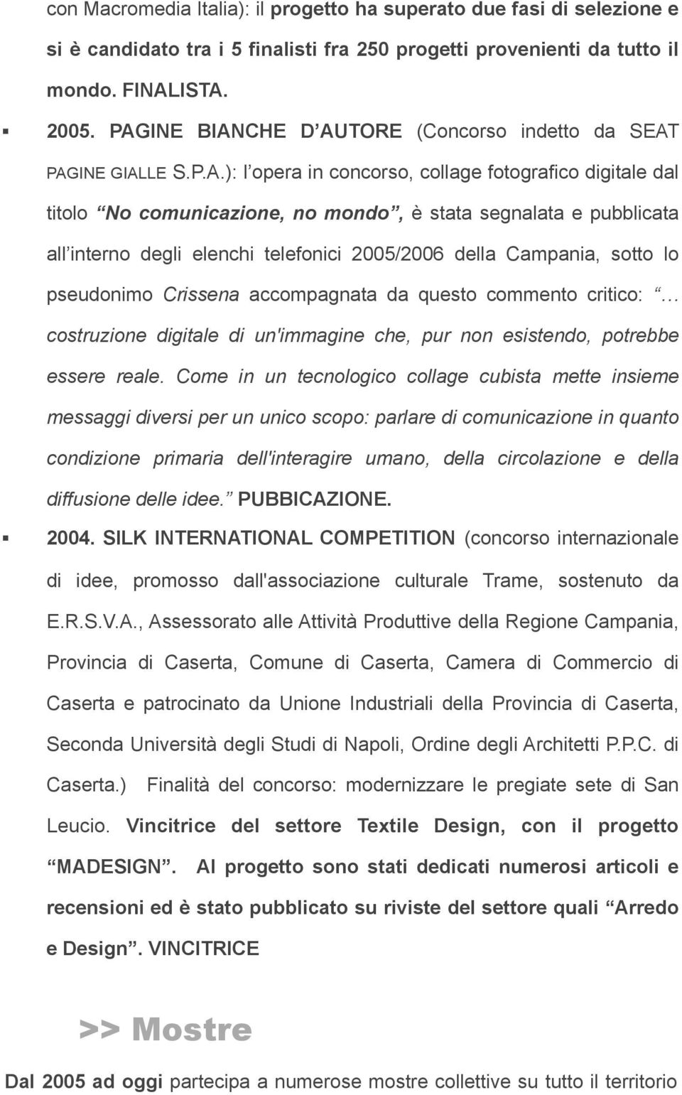 interno degli elenchi telefonici 2005/2006 della Campania, sotto lo pseudonimo Crissena accompagnata da questo commento critico: costruzione digitale di un'immagine che, pur non esistendo, potrebbe