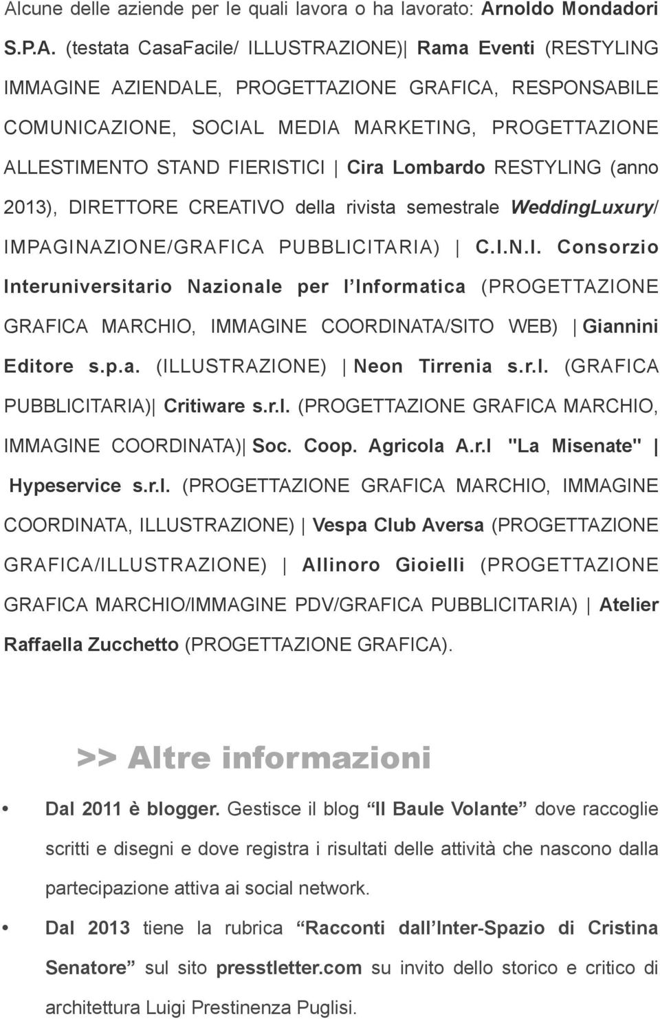 IMPAGINAZIONE/GRAFICA PUBBLICITARIA) C.I.N.I. Consorzio Interuniversitario Nazionale per l Informatica (PROGETTAZIONE GRAFICA MARCHIO, IMMAGINE COORDINATA/SITO WEB) Giannini Editore s.p.a. (ILLUSTRAZIONE) Neon Tirrenia s.