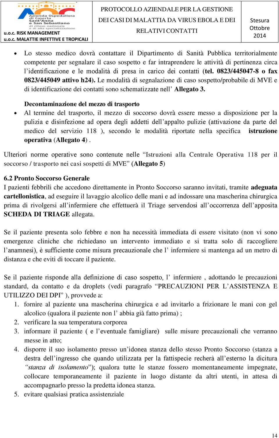 Le modalità di segnalazione di caso sospetto/probabile di MVE e di identificazione dei contatti sono schematizzate nell Allegato 3.