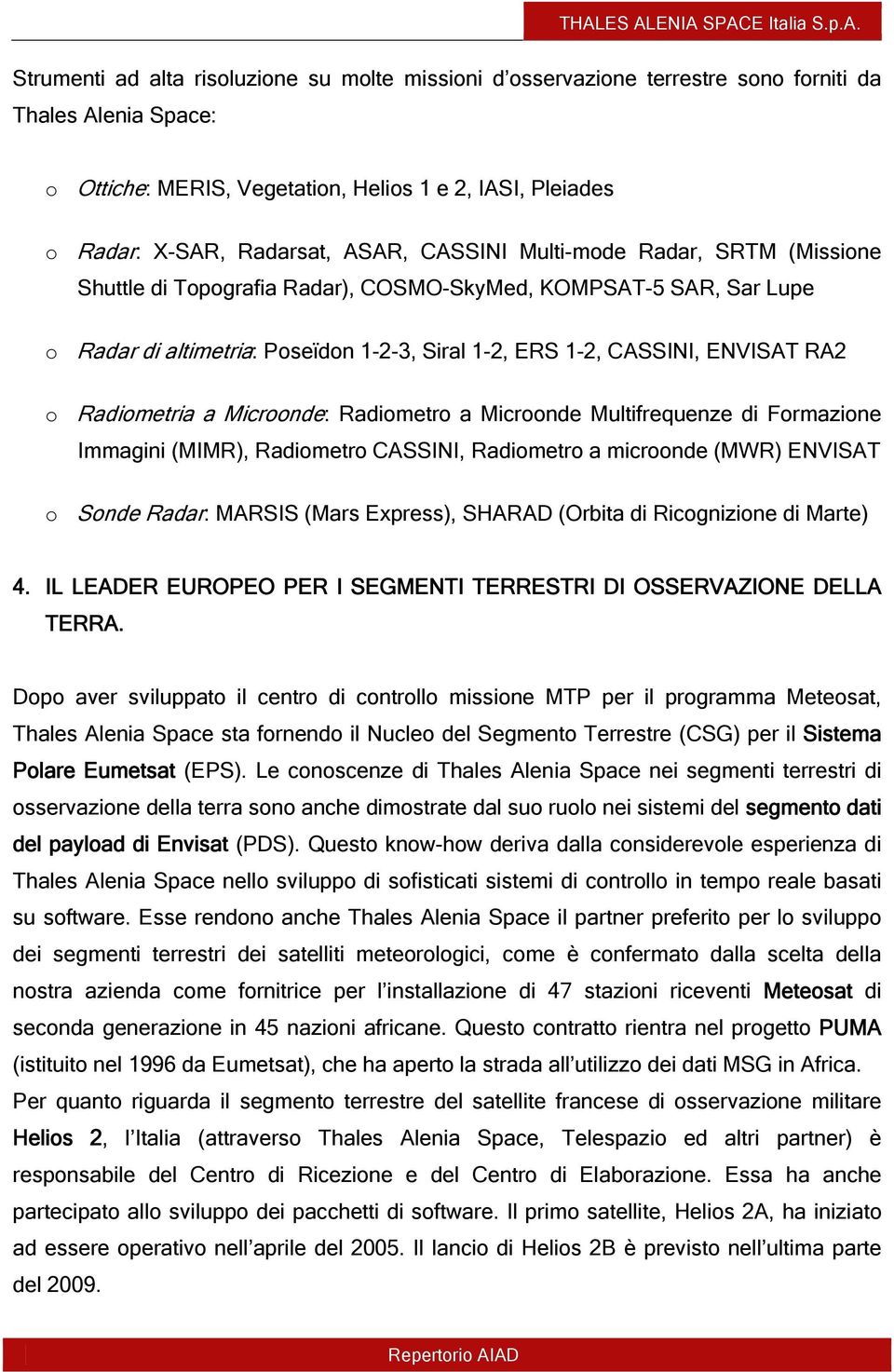 Radiometria a Microonde: Radiometro a Microonde Multifrequenze di Formazione Immagini (MIMR), Radiometro CASSINI, Radiometro a microonde (MWR) ENVISAT o Sonde Radar: MARSIS (Mars Express), SHARAD