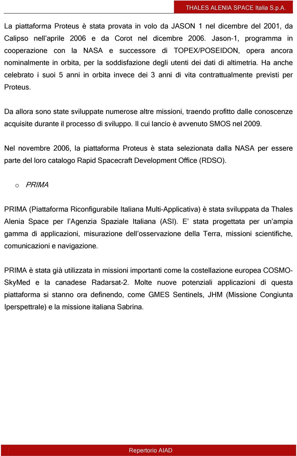 Ha anche celebrato i suoi 5 anni in orbita invece dei 3 anni di vita contrattualmente previsti per Proteus.