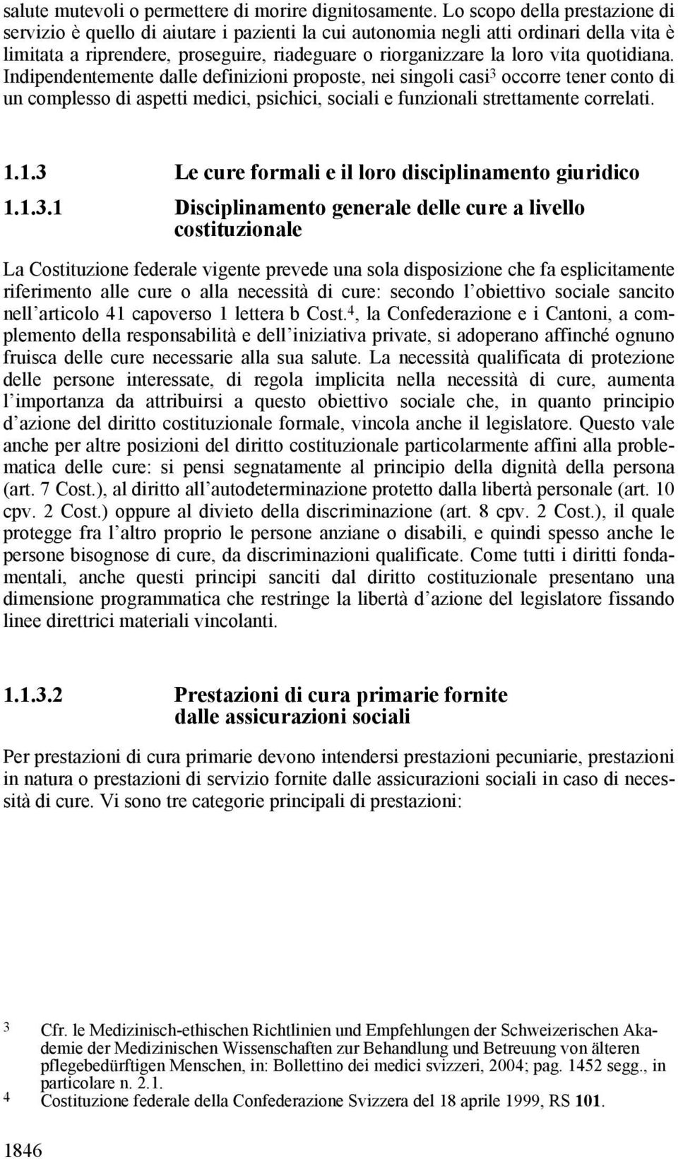 quotidiana. Indipendentemente dalle definizioni proposte, nei singoli casi 3 occorre tener conto di un complesso di aspetti medici, psichici, sociali e funzionali strettamente correlati. 1.