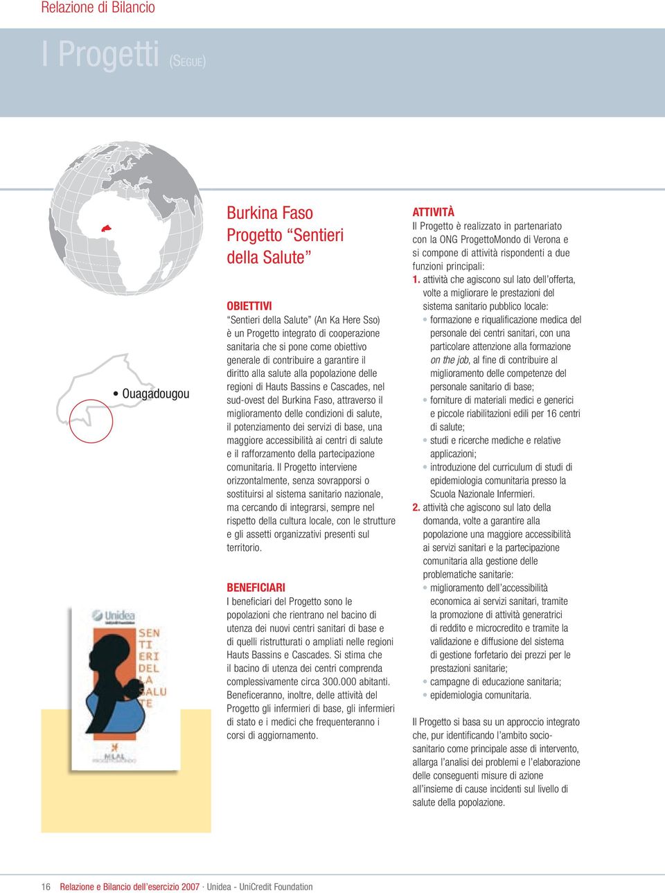 miglioramento delle condizioni di salute, il potenziamento dei servizi di base, una maggiore accessibilità ai centri di salute e il rafforzamento della partecipazione comunitaria.