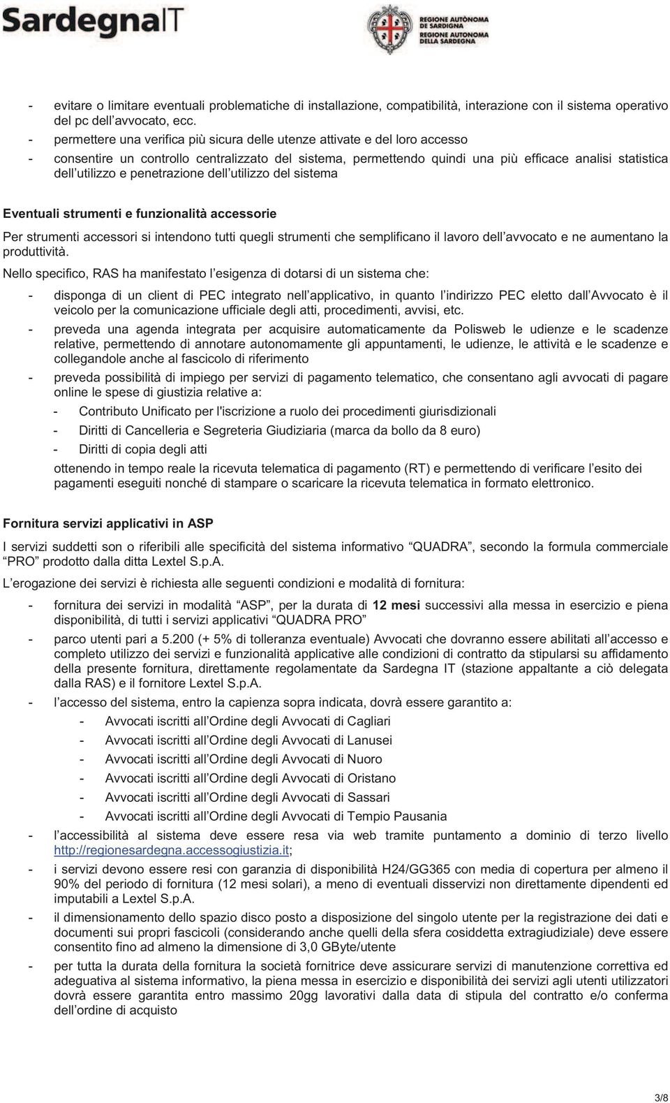 penetrazine dell utilizz del sistema Eventuali strumenti e funzinalità accessrie Per strumenti accessri si intendn tutti quegli strumenti che semplifican il lavr dell avvcat e ne aumentan la