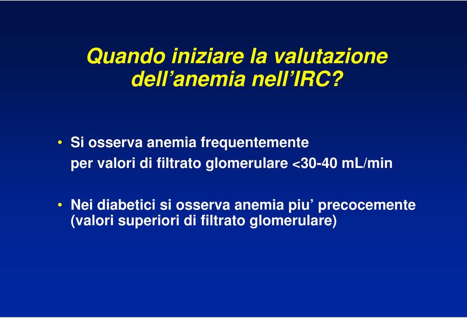 glomerulare <30-40 ml/min Nei diabetici si osserva