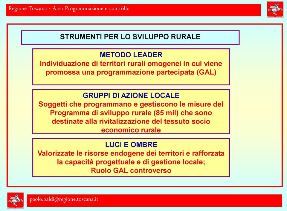 misure del Programma di sviluppo rurale (85 mil) che sono destinate alla rivitalizzazione del tessuto socio economico rurale LUCI E