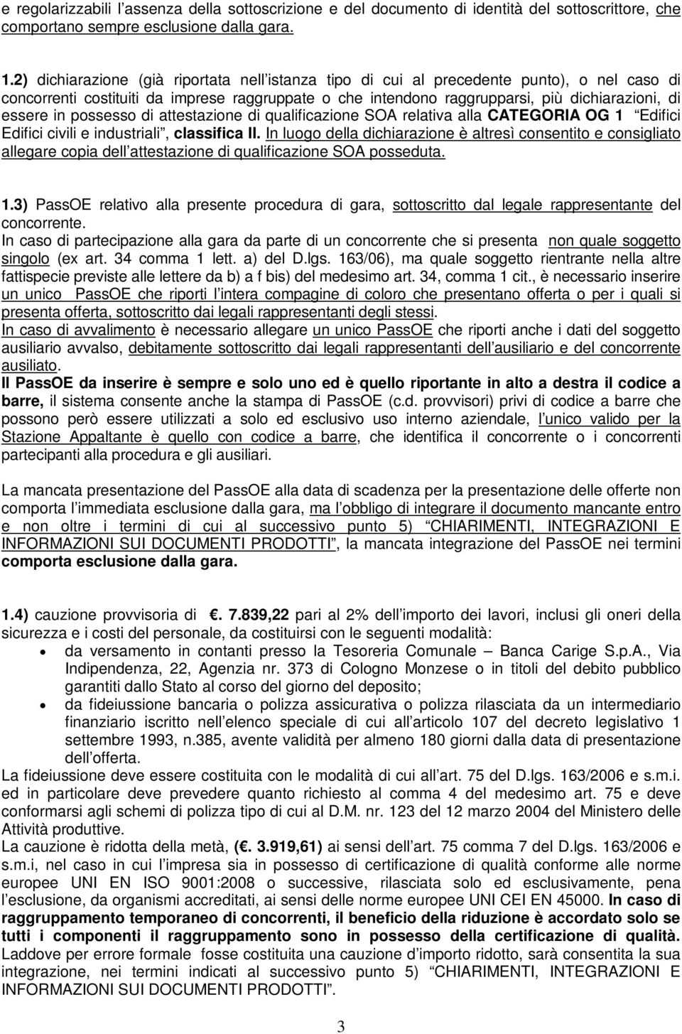 in possesso di attestazione di qualificazione SOA relativa alla CATEGORIA OG 1 Edifici Edifici civili e industriali, classifica II.