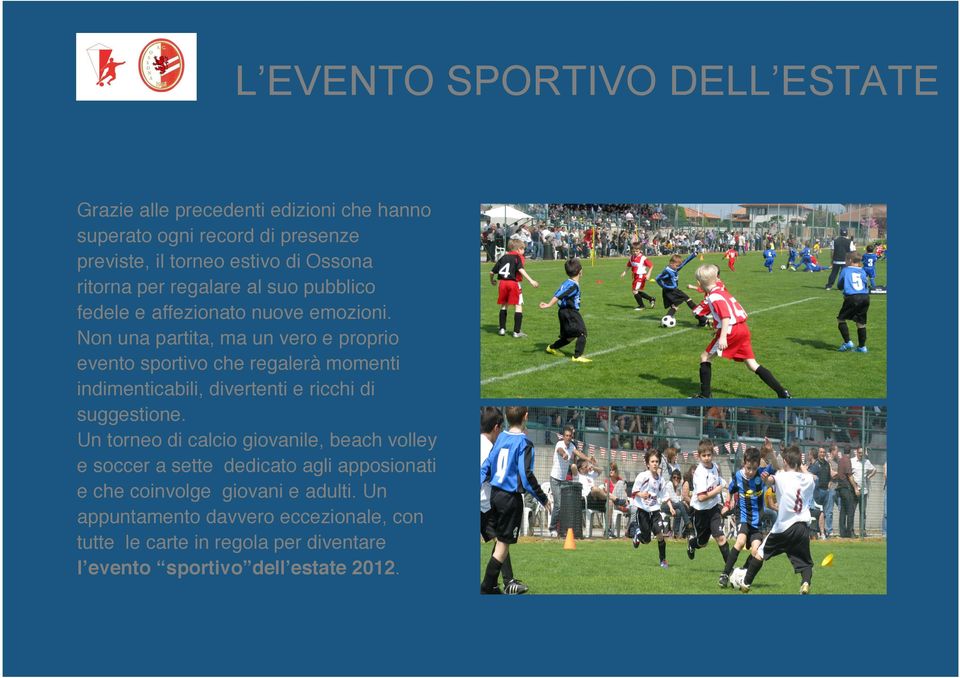 Non una partita, ma un vero e proprio evento sportivo che regalerà momenti indimenticabili, divertenti e ricchi di suggestione.